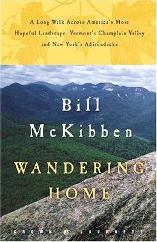 Wandering Home: A Long Walk Across America's Most Hopeful Landscape: Vermont's Champlain Valley and New York's Adirondacks