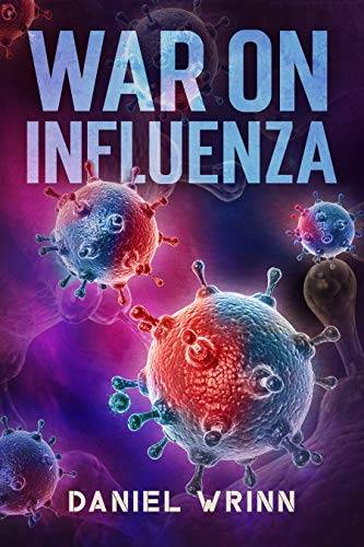 War on Influenza 1918: History, Causes and Treatment of the World's Most Lethal Pandemic