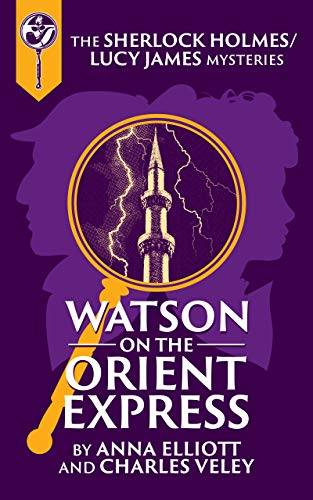 Watson on the Orient Express: A Sherlock Holmes and Lucy James Mystery