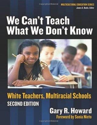 We Can't Teach What We Don't Know: White Teachers, Multiracial Schools