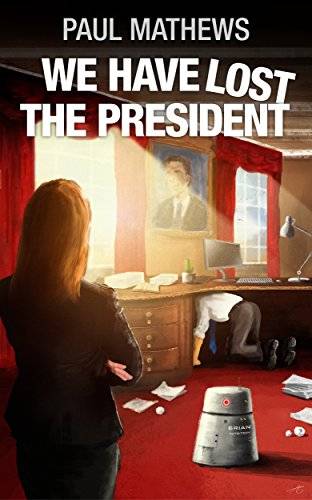 We Have Lost The President: A Funny English Comedy-Thriller-Mystery