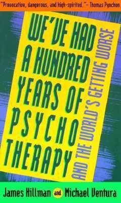 We've Had a Hundred Years of Psychotherapy & the World's Getting Worse