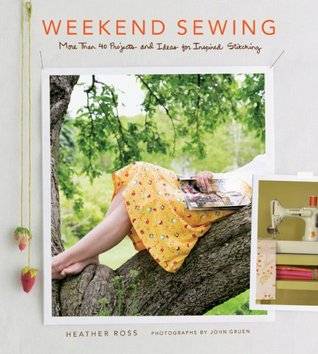 Weekend Sewing: More Than 40 Projects and Ideas for Inspired Stitching