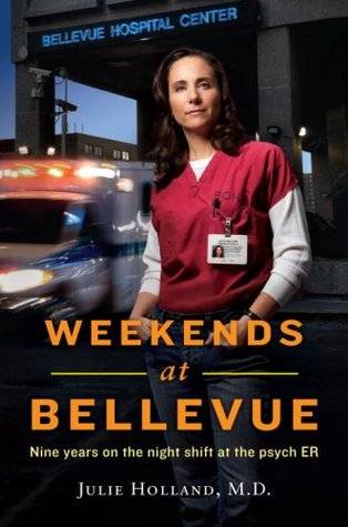 Weekends at Bellevue: Nine Years on the Night Shift at the Psych E.R.