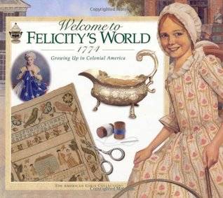 Welcome to Felicity's World · 1774: Growing Up in Colonial America (American Girls Collection)