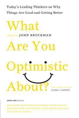 What Are You Optimistic About?: Today's Leading Thinkers on Why Things Are Good and Getting Better