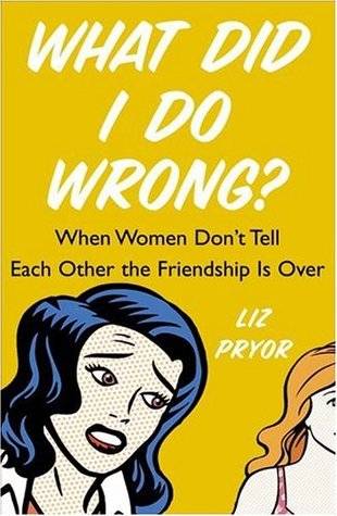 What Did I Do Wrong?: When Women Don't Tell Each Other the Friendship Is Over