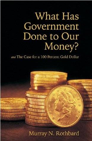 What Has Government Done to Our Money? and The Case for the 100 Percent Gold Dollar