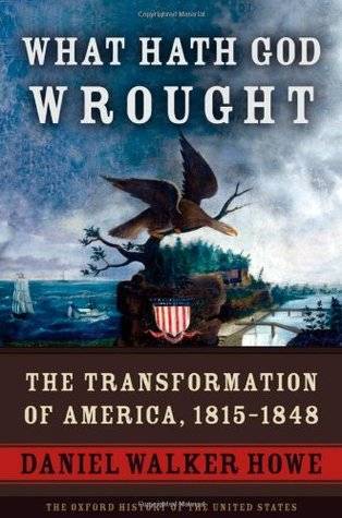 What Hath God Wrought: The Transformation of America, 1815-1848