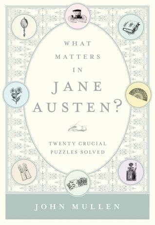 What Matters in Jane Austen?: Twenty Crucial Puzzles Solved