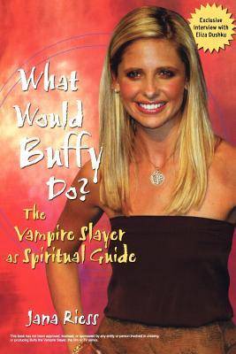 What Would Buffy Do? The Vampire Slayer as Spiritual Guide