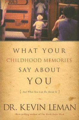 What Your Childhood Memories Say about You: And What You Can Do about It