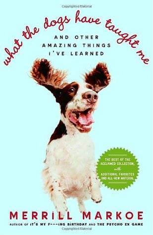 What the Dogs Have Taught Me: And Other Amazing Things I've Learned