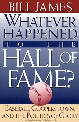 Whatever Happened to the Hall of Fame? Baseball, Cooperstown, and the Politics of Glory