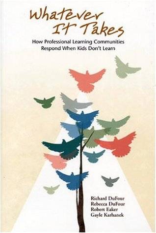 Whatever It Takes: How Professional Learning Communities Respond When Kids Don't Learn