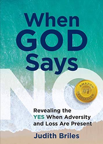 When God Says NO: Revealing the YES When Adversity and Loss Are Present