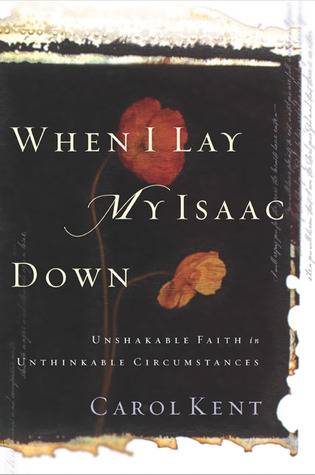 When I Lay My Isaac Down: Unshakable Faith in Unthinkable Circumstances