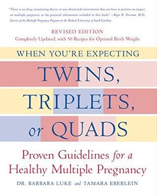 When You're Expecting Twins, Triplets, or Quads: Proven Guidelines for a Healthy Multiple Pregnancy