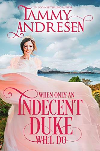 When only an Indecent Duke Will Do: Regency Romance
