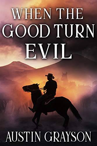 When the Good Turn Evil: A Historical Western Adventure Book