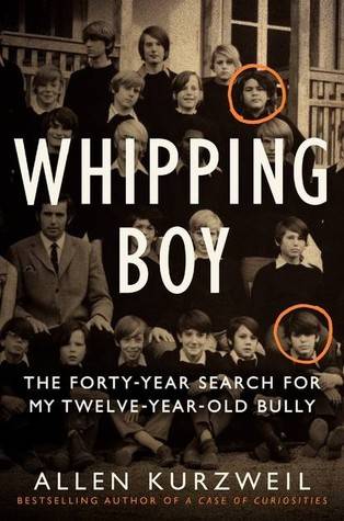 Whipping Boy: The Forty-Year Search for My Twelve-Year-Old Bully