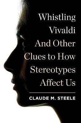 Whistling Vivaldi: And Other Clues to How Stereotypes Affect Us