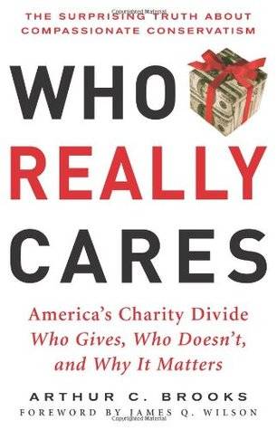 Who Really Cares: The Surprising Truth About Compasionate Conservatism Who Gives, Who Doesn't, and Why It Matters