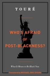 Who's Afraid of Post-Blackness? What it Means to Be Black Now