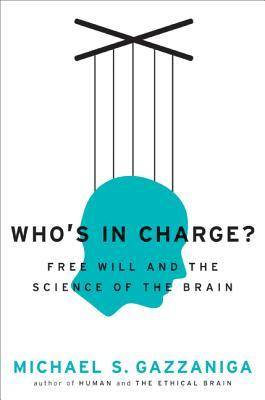 Who's in Charge? Free Will and the Science of the Brain