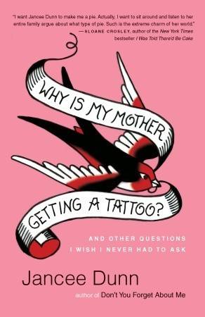 Why Is My Mother Getting a Tattoo?: And Other Questions I Wish I Never Had to Ask