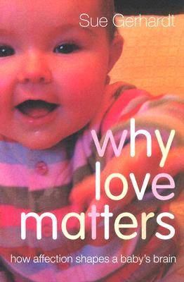 Why Love Matters: How Affection Shapes a Baby's Brain