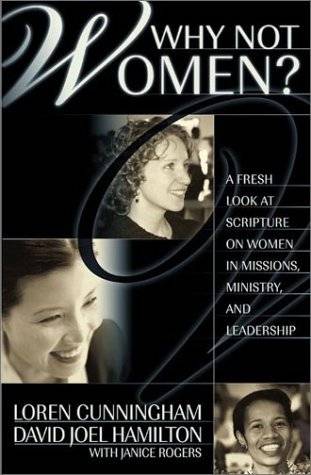 Why Not Women?: A Fresh Look at Scripture on Women in Missions, Ministry, and Leadership