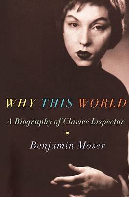 Why This World: A Biography of Clarice Lispector