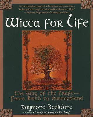 Wicca For Life: The Way of the Craft -- From Birth to Summerland