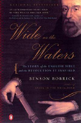 Wide as the Waters: The Story of the English Bible and the Revolution it Inspired