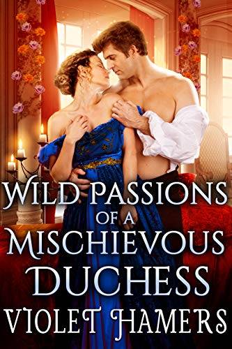 Wild Passions of a Mischievous Duchess: A Steamy Historical Regency Romance Novel