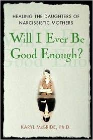 Will I Ever Be Good Enough? Healing the Daughters of Narcissistic Mothers