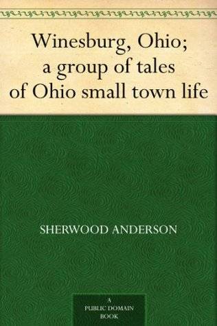 Winesburg, Ohio; a group of tales of Ohio small town life
