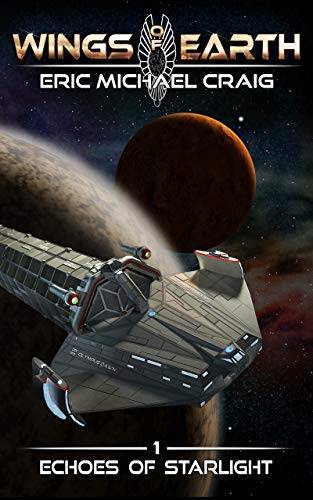 Wings of Earth: 1 - Echoes of Starlight: A hard sci fi space opera