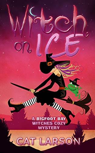 Witch on Ice: A Bigfoot Bay Witches Paranormal Cozy Mystery Book 1