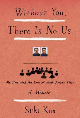 Without You, There Is No Us: My Time with the Sons of North Korea's Elite