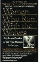 Women Who Run With the Wolves: Myths and Stories of the Wild Woman Archetype