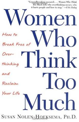 Women Who Think Too Much: How to Break Free of Overthinking and Reclaim Your Life