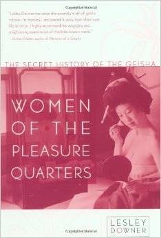 Women of the Pleasure Quarters: The Secret History of the Geisha