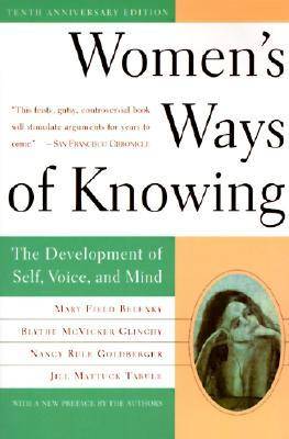 Women's Ways of Knowing: The Development of Self, Voice, and Mind