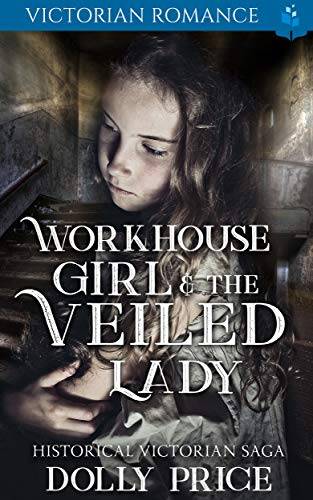 Workhouse Girl and The Veiled Lady: Victorian Romance