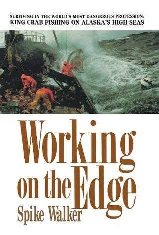 Working on the Edge: Surviving In the World's Most Dangerous Profession: King Crab Fishing on Alaska's High Seas