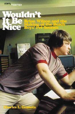 Wouldn't it Be Nice: Brian Wilson and the Making of the Beach Boys' Pet Sounds