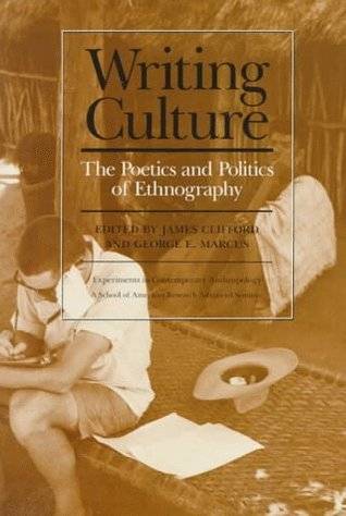 Writing Culture: The Poetics and Politics of Ethnography