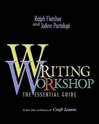 Writing Workshop: The Essential Guide from the Authors of Craft Lessons